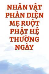 Nhân Vật Phản Diện Mẹ Ruột Phật Hệ Thường Ngày