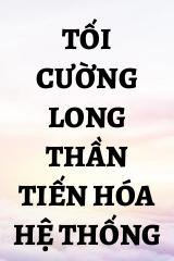 Tối Cường Long Thần Tiến Hóa Hệ Thống