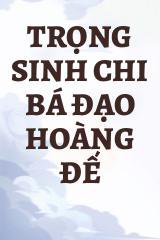 Trọng Sinh Chi Bá Đạo Hoàng Đế