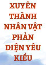 Xuyên Thành Nhân Vật Phản Diện Yêu Kiều