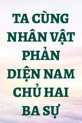 Ta Cùng Nhân Vật Phản Diện Nam Chủ Hai Ba Sự