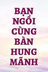 Bạn Ngồi Cùng Bàn Hung Mãnh