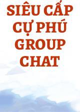 Siêu Cấp Cự Phú Group Chat