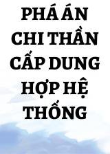 Phá Án Chi Thần Cấp Dung Hợp Hệ Thống