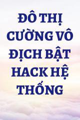 Đô Thị Cường Vô Địch Bật Hack Hệ Thống