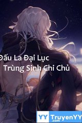 Đấu La Đại Lục Trùng Sinh Chi Chủ