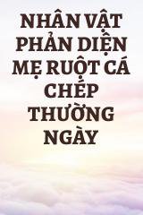 Nhân Vật Phản Diện Mẹ Ruột Cá Chép Thường Ngày