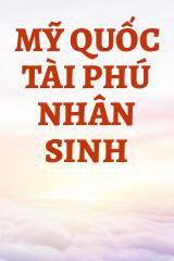 Mỹ Quốc Tài Phú Nhân Sinh