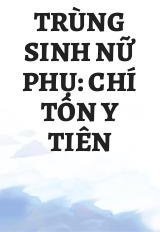 Trùng Sinh Nữ Phụ: Chí Tôn Y Tiên