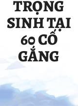 Trọng Sinh Tại 60 Cố Gắng