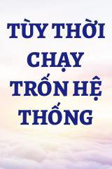 Tùy Thời Chạy Trốn Hệ Thống