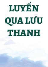 Luyến Qua Lưu Thanh