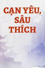 Cạn Yêu, Sâu Thích