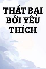 Thất Bại Bởi Yêu Thích