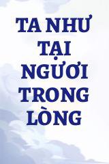 Ta Như Tại Ngươi Trong Lòng