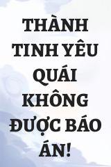 Thành Tinh Yêu Quái Không Được Báo Án!