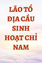 Lão Tổ Địa Cầu Sinh Hoạt Chỉ Nam