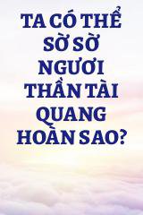 Ta Có Thể Sờ Sờ Ngươi Thần Tài Quang Hoàn Sao?