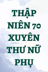 Thập Niên 70 Xuyên Thư Nữ Phụ