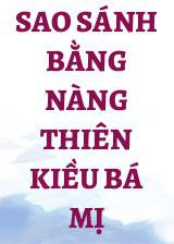 Sao Sánh Bằng Nàng Thiên Kiều Bá Mị