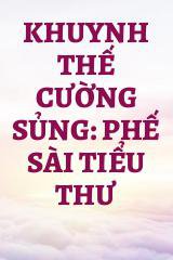 Khuynh Thế Cường Sủng: Phế Sài Tiểu Thư