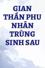 Gian Thần Phu Nhân Trùng Sinh Sau