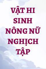 Vật Hi Sinh Nông Nữ Nghịch Tập