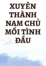 Xuyên Thành Nam Chủ Mối Tình Đầu