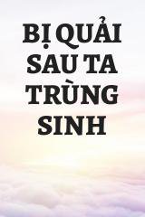 Bị Quải Sau Ta Trùng Sinh