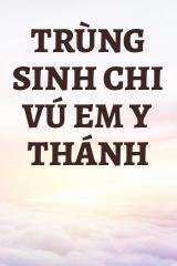 Trùng Sinh Chi Vú Em Y Thánh