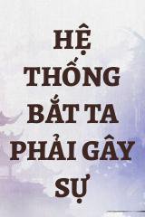 Hệ Thống Bắt Ta Phải Gây Sự