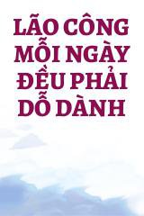 Lão Công Mỗi Ngày Đều Phải Dỗ Dành