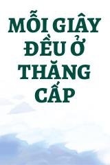 Mỗi Giây Đều Ở Thăng Cấp