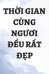 Thời Gian Cùng Ngươi Đều Rất Đẹp