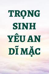 Trọng Sinh Yêu An Dĩ Mặc