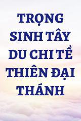 Trọng Sinh Tây Du Chi Tề Thiên Đại Thánh