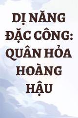 Dị Năng Đặc Công: Quân Hỏa Hoàng Hậu