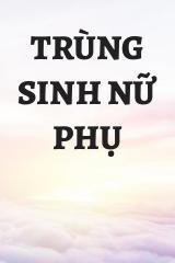 Trùng Sinh Nữ Phụ