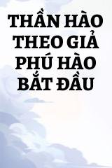 Thần Hào Theo Giả Phú Hào Bắt Đầu