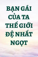 Bạn Gái Của Ta Thế Giới Đệ Nhất Ngọt