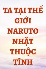 Ta Tại Thế Giới Naruto Nhặt Thuộc Tính