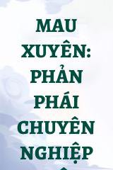 Mau Xuyên: Phản Phái Chuyên Nghiệp Hộ