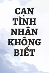 Cạn Tình Nhân Không Biết