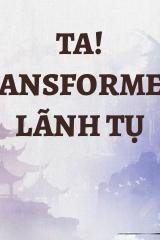 Ta! Transformers Lãnh Tụ