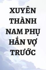 Xuyên Thành Nam Phụ Hắn Vợ Trước