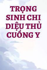 Trọng Sinh Chi Diệu Thủ Cuồng Y