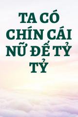 Ta Có Chín Cái Nữ Đế Tỷ Tỷ