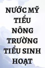 Nước Mỹ Tiểu Nông Trường Tiểu Sinh Hoạt