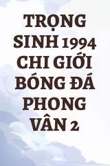 Trọng Sinh 1994 Chi Giới Bóng Đá Phong Vân 2