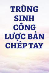 Trùng Sinh Công Lược Bản Chép Tay